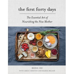 The First Forty Days: The Essential Art of Nourishing the New Mother