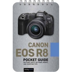 Canon EOS R8: Pocket Guide: Buttons, Dials, Settings, Modes, and Shooting Tips