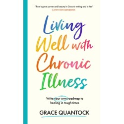 Living Well with Chronic Illness: Write your own roadmap to healing in tough times