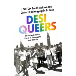 Desi Queers: LGBTQ+ South Asians and Cultural Belonging in Britain