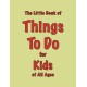 The Little Book of Things To Do: for Kids of All Ages