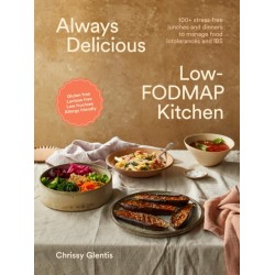 Always Delicious Low-FODMAP Kitchen: 100+ stress-free lunches and dinners to manage food intolerances and IBS