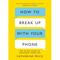 How to Break Up With Your Phone: ‘If you are a human being and you own a smartphone, you need this book.’ Jonathan Haidt