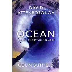 Ocean: Earth's Last Wilderness - THE LANDMARK NEW BOOK BY DAVID ATTENBOROUGH