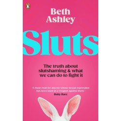 Sluts: The truth about sex shame and what we can do to fight it