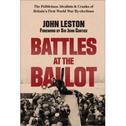 Battles at the Ballot: The Politicians, Idealists and Cranks of Britain's WW1 By-elections