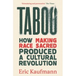 Taboo: How Making Race Sacred Produced a Cultural Revolution