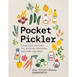 Pocket Pickler: Essential recipes for pickles, chutneys, relishes and more