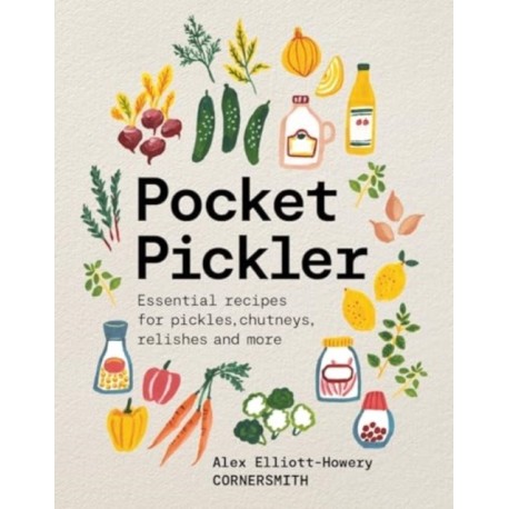Pocket Pickler: Essential recipes for pickles, chutneys, relishes and more