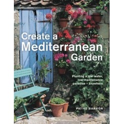 Create a Mediterranean Garden: Planting a low-water, low-maintenance paradise - anywhere