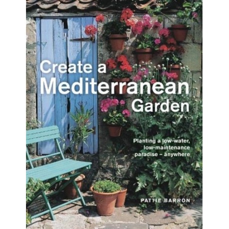 Create a Mediterranean Garden: Planting a low-water, low-maintenance paradise - anywhere