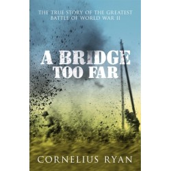 A Bridge Too Far: The true story of the Battle of Arnhem