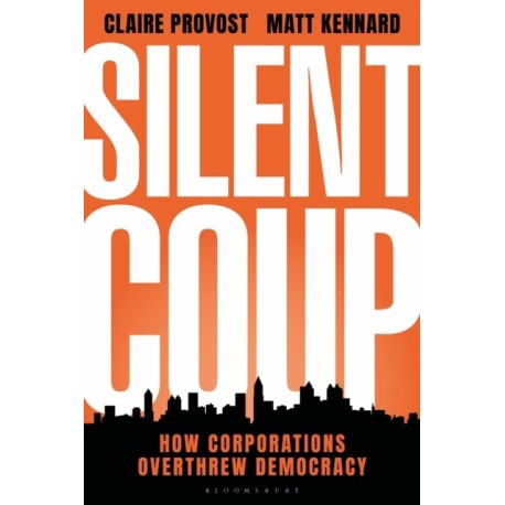 Silent Coup: How Corporations Overthrew Democracy