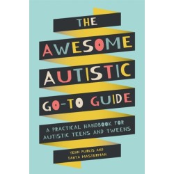 The Awesome Autistic Go-To Guide: A Practical Handbook for Autistic Teens and Tweens