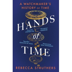 Hands of Time: A Watchmaker's History of Time. 'An exquisite book' - STEPHEN FRY