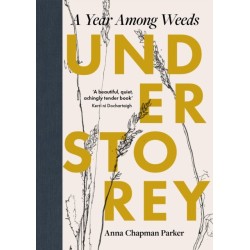 Understorey: A Year Among Weeds