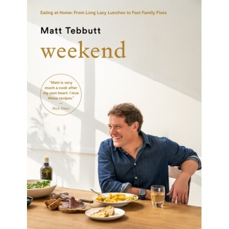 Weekend: Eating at Home: From Long Lazy Lunches to Fast Family Fixes