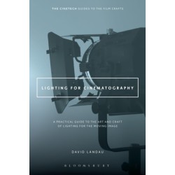 Lighting for Cinematography: A Practical Guide to the Art and Craft of Lighting for the Moving Image