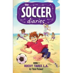 The Soccer Diaries Book 1: Rocky Takes L.A.