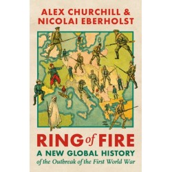 Ring of Fire: A New Global History of the Outbreak of the First World War