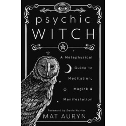 Psychic Witch: A Metaphysical Guide to Meditation, Magick and Manifestation