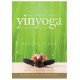The Complete Guide to Yin Yoga: The Philosophy and Practice of Yin Yoga