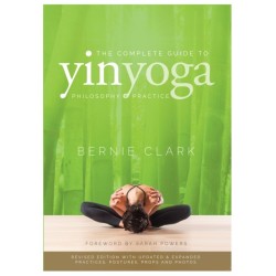 The Complete Guide to Yin Yoga: The Philosophy and Practice of Yin Yoga