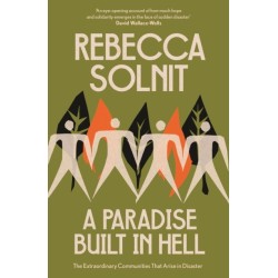 A Paradise Built in Hell: The Extraordinary Communities That Arise in Disaster
