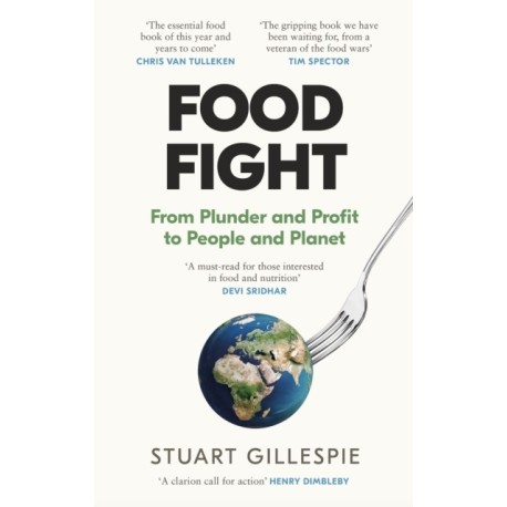 Food Fight: From Plunder and Profit to People and Planet