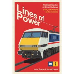 Lines of Power: The Electrification of British Railways. Trials, Tribulations and Triumphs