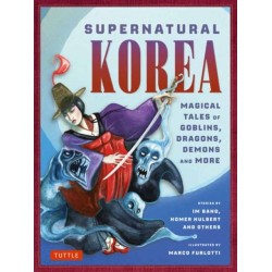 Supernatural Korea: Magical Tales of Goblins, Dragons, Demons and More