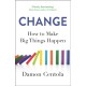 Change: How to Make Big Things Happen