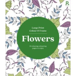 Large Print Colour & Frame - Flowers: 31 Relaxing Colouring Pages to Enjoy