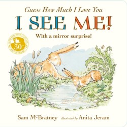 Guess How Much I Love You: I See Me!: From the creators of the bestselling classic Guess How Much I Love You – interactive mirror board book celebrating love, nature and self-discovery – perfect Christmas gift for babies, toddlers, baby showers and pl