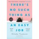 There's No Such Thing as an Easy Job