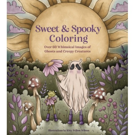 Sweet & Spooky Coloring: Over 60 Whimsical Images of Ghosts and Creepy Creatures