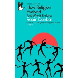 How Religion Evolved: And Why It Endures