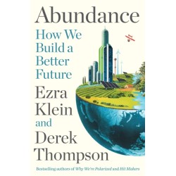 Abundance: THE INSTANT NEW YORK TIMES BESTSELLER and SHORTLISTED FOR THE FT BUSINESS BOOK AWARD: How We Build a Better Future
