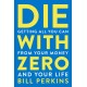 Die With Zero: Getting All You Can from Your Money and Your Life