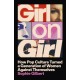 Girl on Girl: How Pop Culture Turned a Generation of Women Against Themselves
