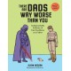 There Are Dads Way Worse Than You: Unimpeachable Evidence of Your Excellence as a Father