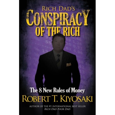 Rich Dad's Conspiracy of the Rich: The 8 New Rules of Money