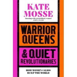 Warrior Queens & Quiet Revolutionaries: How Women (Also) Built the World