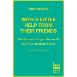 WITH A LITTLE HELP FROM THEIR FRIENDS: The Beatles Changed the World. but Who Changed Theirs?
