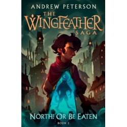 North! Or Be Eaten: (Wingfeather Series 2)