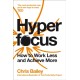 Hyperfocus: How to Work Less and Achieve More