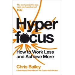 Hyperfocus: How to Work Less and Achieve More