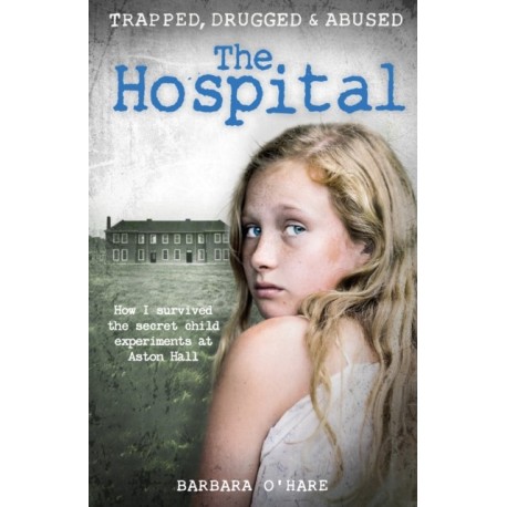 The Hospital: How I survived the secret child experiments at Aston Hall