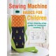 Sewing Machine Basics for Children: A Fun Step-by-Step Guide to Machine Sewing