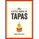 The Little Book of Tapas: A Pocket Guide to the Wonderful World of Tapas, Featuring Recipes, Trivia and More